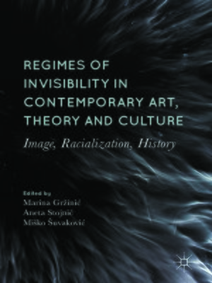 cover image of Regimes of Invisibility in Contemporary Art, Theory and Culture